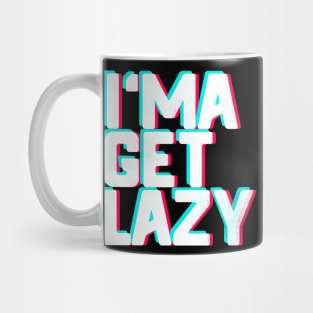 I Ma Get Lazy Mug